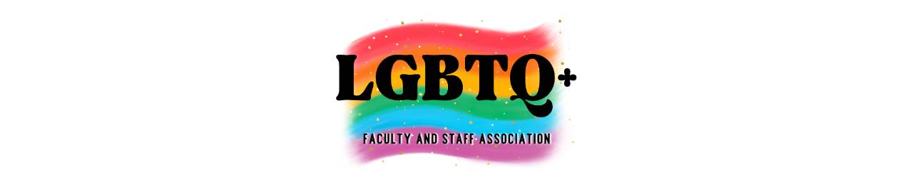 LGBTQ+ Faculty Staff Association written on a rainbow background with stars